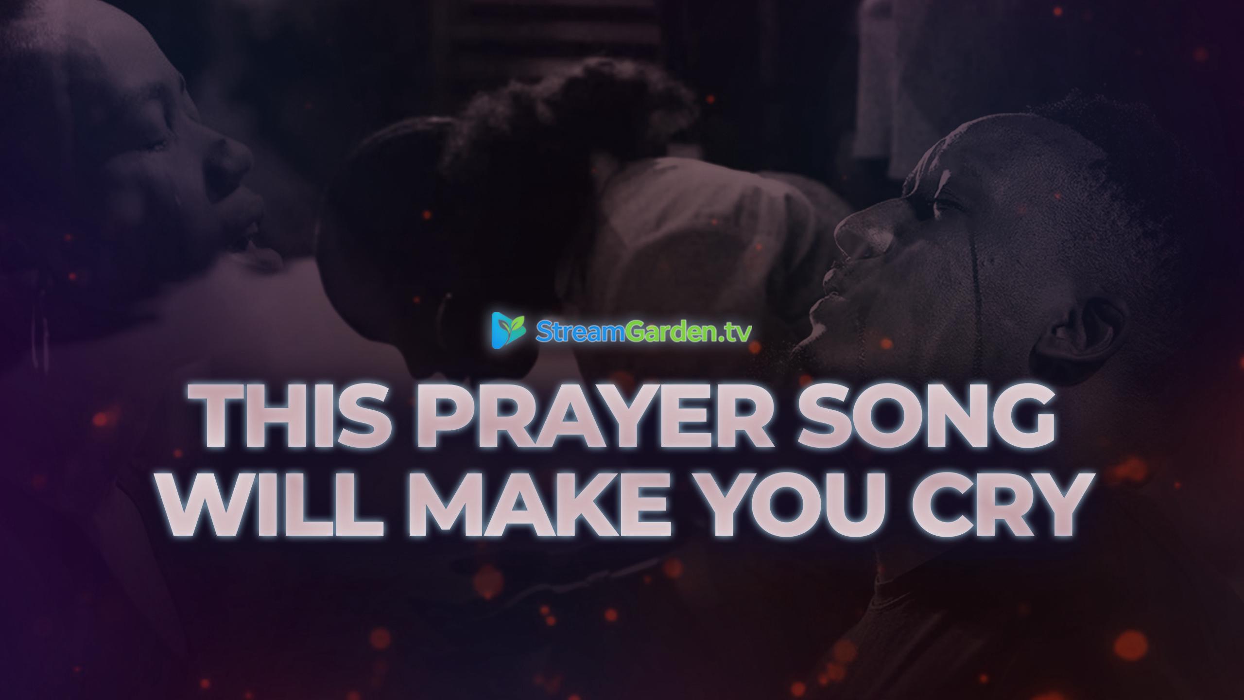 This Prayer Song Will Make You Cry